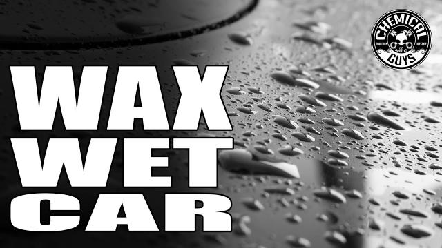 How To Wax Cars While Wet - Chemical Guys 